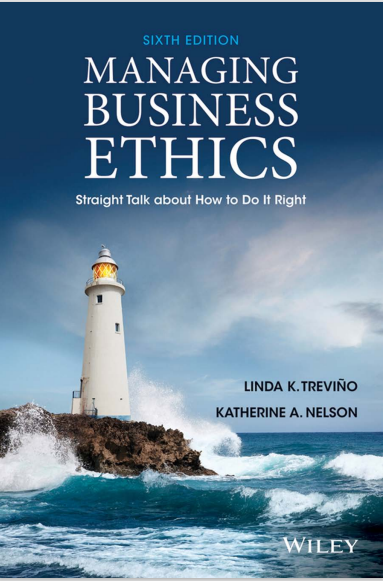 MANAGING BUSINESS ETHICS Straight Talk about How To Do It Right Sixth Edition